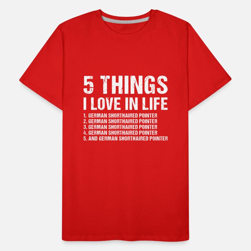 5 Things I Love In Life German Shorthaired Pointer Men's Premium Organic T-Shirt