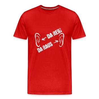 Da rein, da raus - Ohren auf Durchzug - Männer Premium Bio T-Shirt - Rot - Vorne - Damien (186cm)