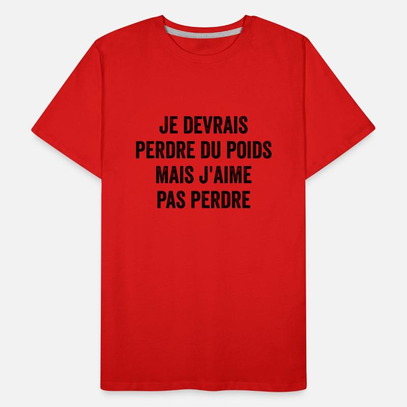 Je Devrais Perdre Du Poids Mais J'aime Pas Perdre T-shirt bio Premium Homme