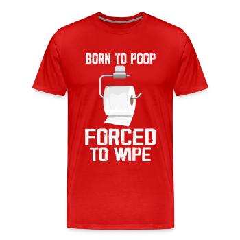 Born To Poop Forced To Wipe - Men's Premium Organic T-Shirt - red - Front - Damien (186cm)