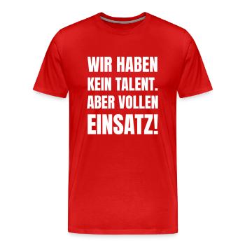 Wir haben kein Talent. Aber vollen Einsatz! - Männer Premium Bio T-Shirt - Rot - Vorne - Damien (186cm)