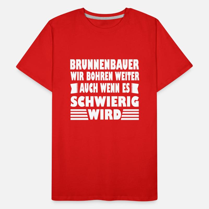 Construction de puits Nous continuons à forer des constructeurs de puits T-shirt bio Premium Homme