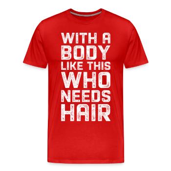 With a body like this who needs hair. - Men's Premium Organic T-Shirt - red - Front - Damien (186cm)