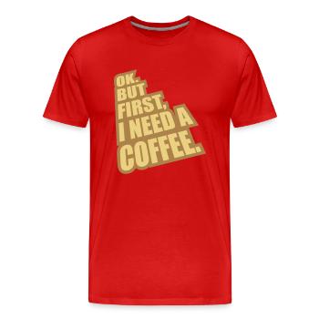 Fist I need Coffee - Männer Premium Bio T-Shirt - Rot - Vorne - Damien (186cm)