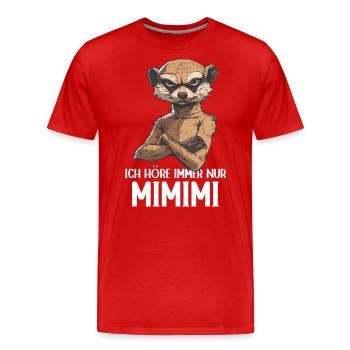 Erdmännchen Mangusten Mungo Ich höre immer Mimimi - Männer Premium Bio T-Shirt - Rot - Vorne - Damien (186cm)