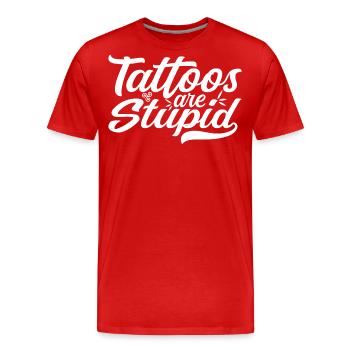 Tattoos are Stupid - Funny Anti Tattoo - T-shirt bio Premium Homme - rouge - Devant - Damien (186cm)