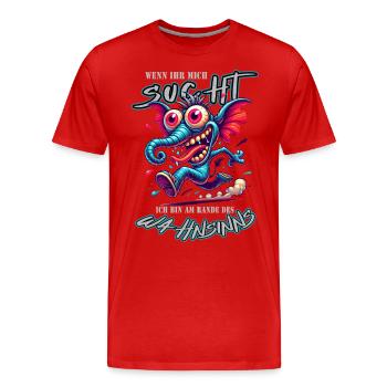 Wenn ihr mich sucht, ich bin am Rande des Wahnsinn - Männer Premium Bio T-Shirt - Rot - Vorne - Damien (186cm)