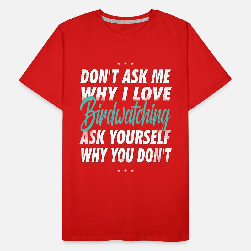 Don't Ask Me- Bird Watching Gift Men's Premium Organic T-Shirt