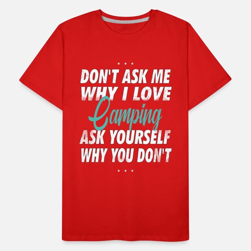Frage mich nicht, warum ich Camping liebe Männer Premium Bio T-Shirt