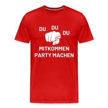 Du Du Du Mitkommen Party machen - Männer Premium Bio T-Shirt - Rot - Vorne - Damien (186cm)