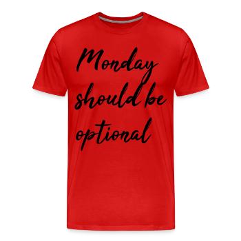 Monday should be optional - Men's Premium Organic T-Shirt - red - Front - Damien (186cm)