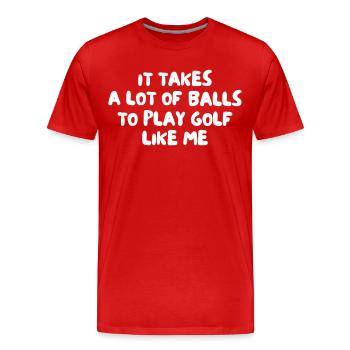 It Takes A Lot of Balls To Play Golf Like Me - Men's Premium Organic T-Shirt - red - Front - Damien (186cm)