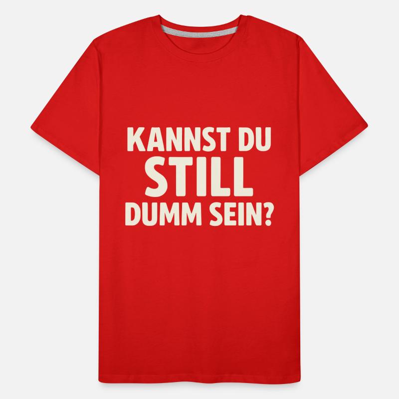 Kannst du still dumm sein? Männer Premium Bio T-Shirt