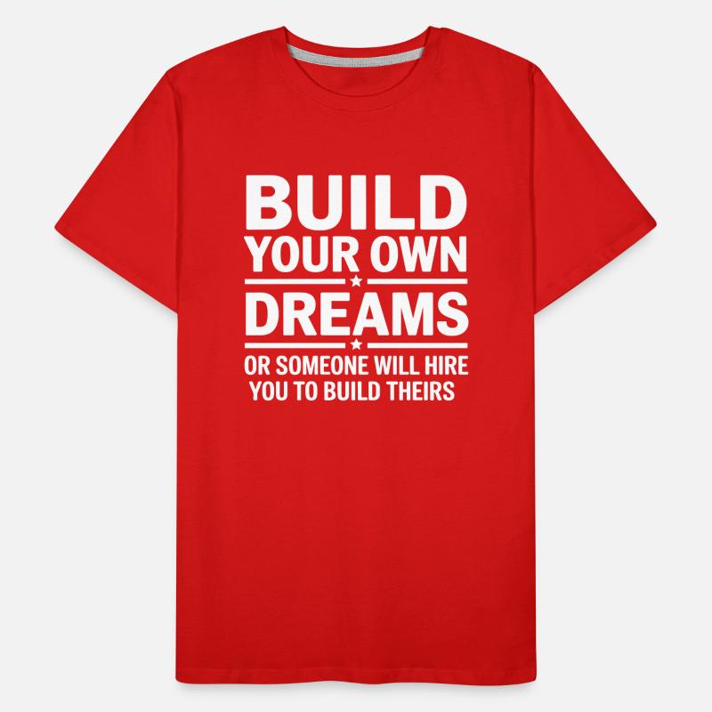 Bauen Sie Ihre eigenen Träume oder jemand wird Sie einstellen Männer Premium Bio T-Shirt