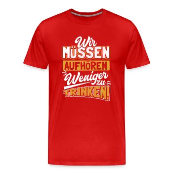 Wir müssen aufhören weniger zu trinken ! Alkohol - Männer Premium Bio T-Shirt - Rot - Vorne - Damien (186cm)