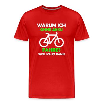 Warum ich ohne Akku fahre? Weil ich es kann. - Männer Premium Bio T-Shirt - Rot - Vorne - Damien (186cm)