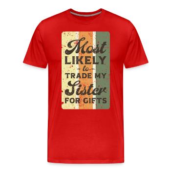 Most likely to trade my sister for gifts. - Men's Premium Organic T-Shirt - red - Front - Damien (186cm)