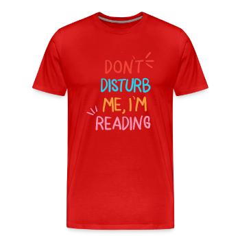 Dont Disturb Me Im Reading - Men's Premium Organic T-Shirt - red - Front - Damien (186cm)