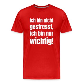 Je ne suis pas stressée, je suis juste importante ! - T-shirt bio Premium Homme - rouge - Devant - Damien (186cm)