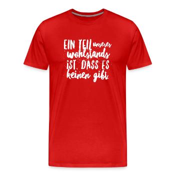 Ein Teil vom Wohlstands ist, dass es keinen gibt - Männer Premium Bio T-Shirt - Rot - Vorne - Damien (186cm)