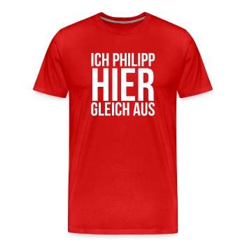Ich Philipp hier gleich aus - Männer Premium Bio T-Shirt - Rot - Vorne - Damien (186cm)