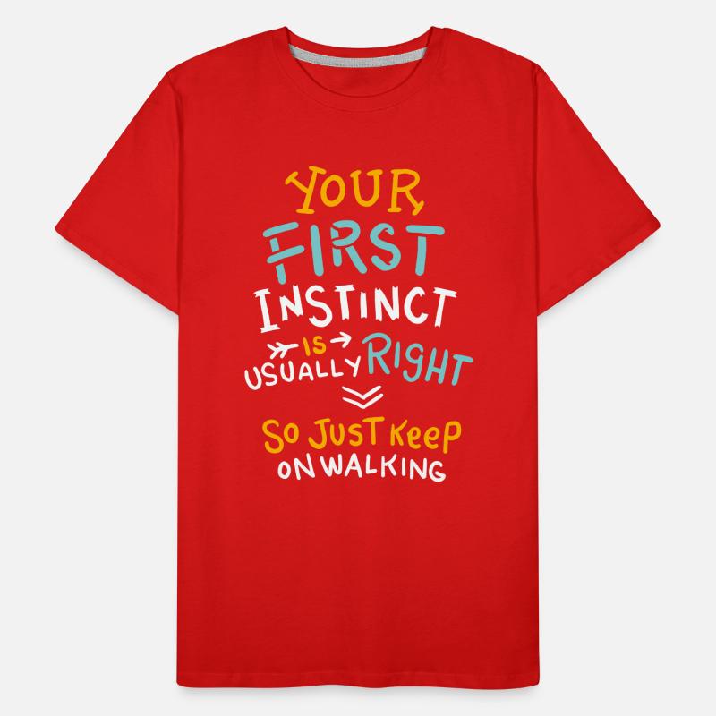 Your First Instinct Is Right Just Keep On Walking Men's Premium Organic T-Shirt