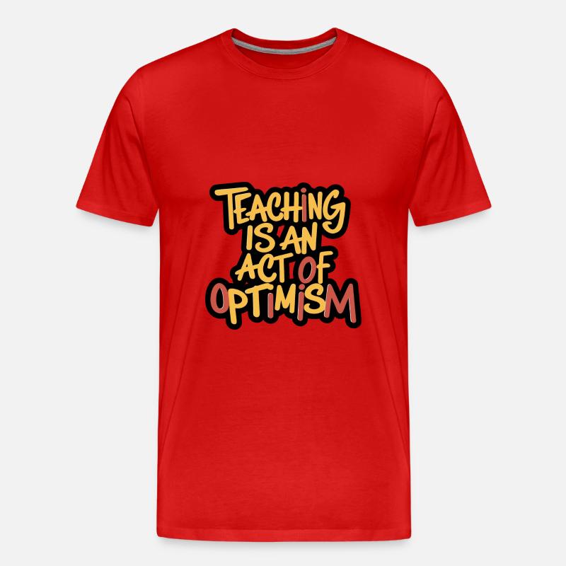 Lehren ist Optimismus, optimistisch sein - Männer Premium Bio T-Shirt - undefined