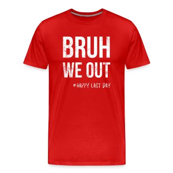 Bruh We Out -#Happy dernier jour - T-shirt bio Premium Homme - rouge - Devant - Damien (186cm)