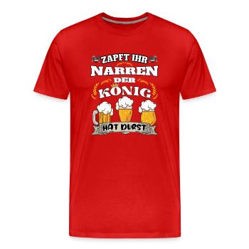 Zapft ihr Narren, der König hat Durst! - Männer Premium Bio T-Shirt - Rot - Vorne - Damien (186cm)