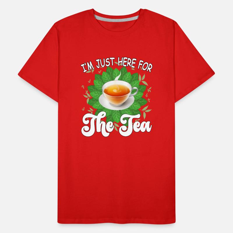 I'm just here for the tea - tea lover Design Men's Premium Organic T-Shirt
