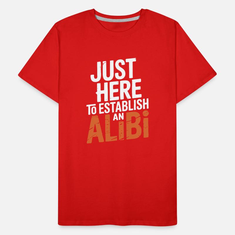 Just here to create an alibi – Funny Men's Premium Organic T-Shirt