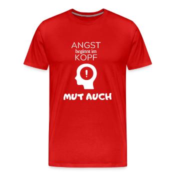 Angst beginnt im Kopf Mut auch - Männer Premium Bio T-Shirt - Rot - Vorne - Damien (186cm)
