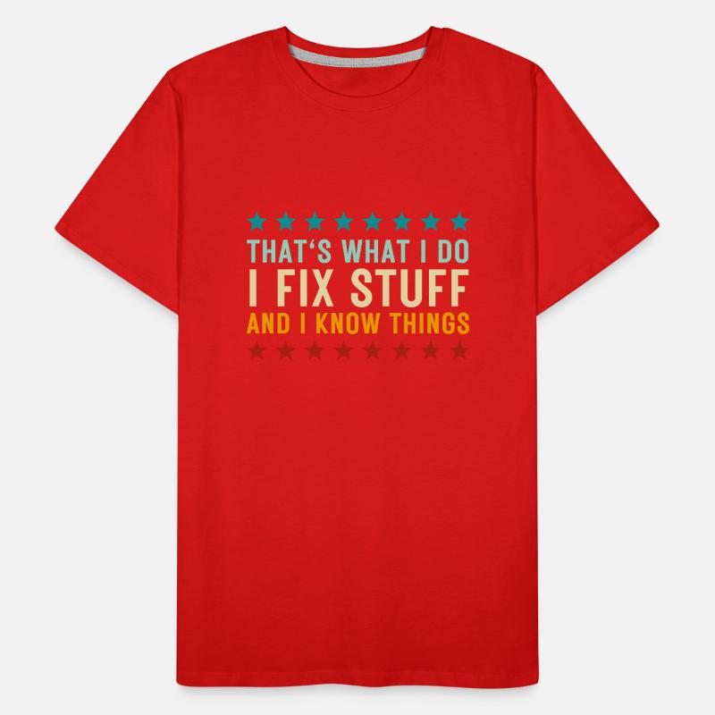 That's What I Do I Fix Stuff And I Know Things Men's Premium Organic T-Shirt