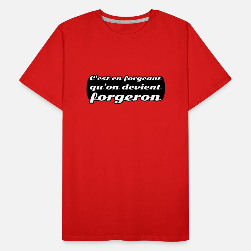 C'est en forgeant qu'on devient forgeron T-shirt bio Premium Homme