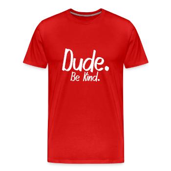 Dude, be kind - Männer Premium Bio T-Shirt - Rot - Vorne - Damien (186cm)