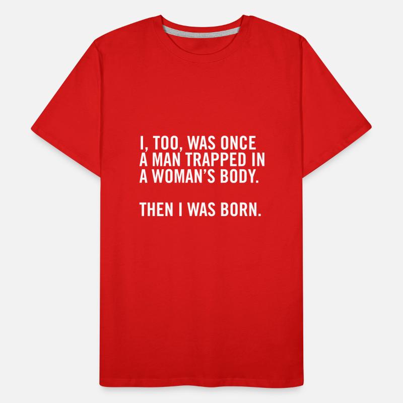 Auch ich war einmal ein Mann, der im Körper einer Frau gefangen war Männer Premium Bio T-Shirt