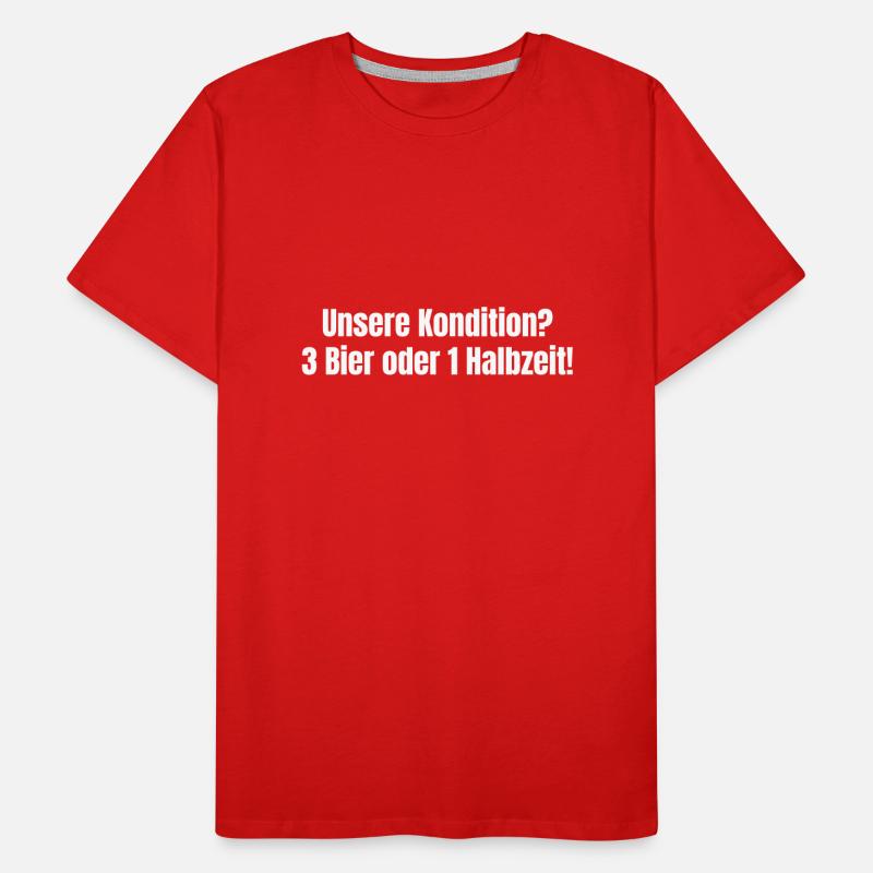 Unsere Kondition? 3 Bier oder 1 Halbzeit. Männer Premium Bio T-Shirt