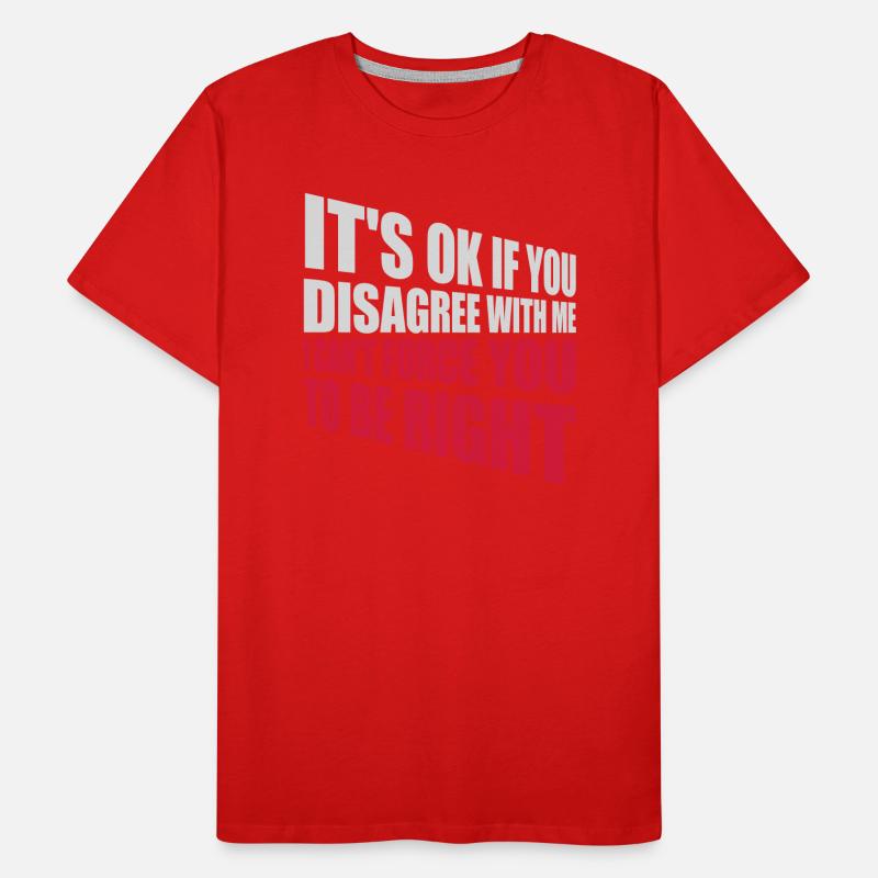 Vous n’êtes pas d’accord avec moi T-shirt bio Premium Homme
