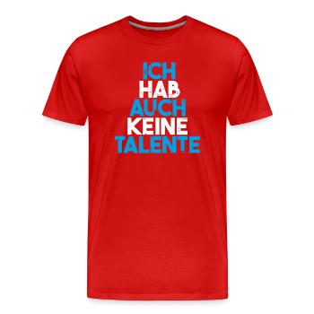 Ich hab auch keine Talente - Männer Premium Bio T-Shirt - Rot - Vorne - Damien (186cm)