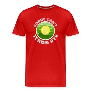 Sorry Can't Tennis Bye Quote Funny Sport Saying - Men's Premium Organic T-Shirt - red - Front - Damien (186cm)