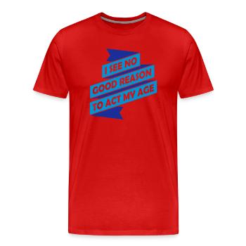 to act my age - Men's Premium Organic T-Shirt - red - Front - Damien (186cm)