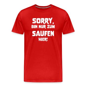Sorry bin nur zum saufen hier - Männer Premium Bio T-Shirt - Rot - Vorne - Damien (186cm)