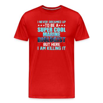 I Never Dreamed Up To Be A Super Cool Marine Biolo - Männer Premium Bio T-Shirt - Rot - Vorne - Damien (186cm)