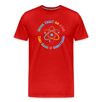 Never Trust An Atom They Make Everything Up - Men's Premium Organic T-Shirt - red - Front - Damien (186cm)
