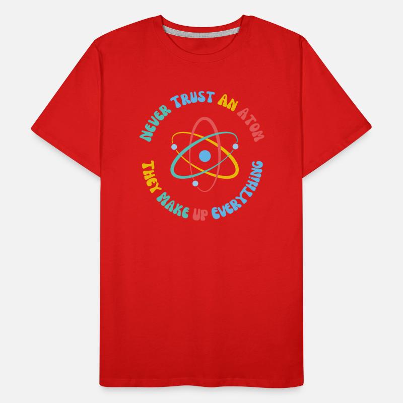 Never Trust An Atom They Make Everything Up Men's Premium Organic T-Shirt