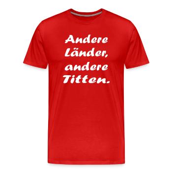 Andere Länder andere Titten Wortspiel Sprichwort - Männer Premium Bio T-Shirt - Rot - Vorne - Damien (186cm)