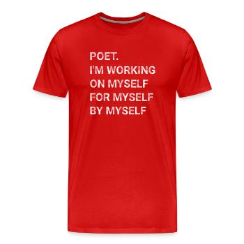 Poet I m Working On Myself For Myself By Myself - Men's Premium Organic T-Shirt - red - Front - Damien (186cm)