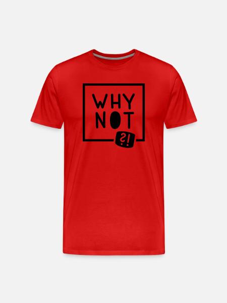 Why not?! - Männer Premium Bio T-Shirt - Rot