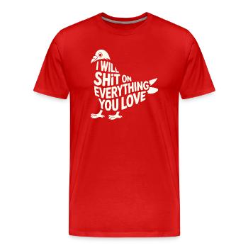 ICH WERDE AUF ALLES SCHEISSEN, WAS DU LIEBST - Männer Premium Bio T-Shirt - Rot - Vorne - Damien (186cm)