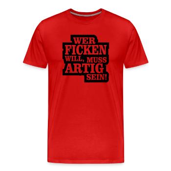 wer ficken will muss artig sein - Männer Premium Bio T-Shirt - Rot - Vorne - Damien (186cm)